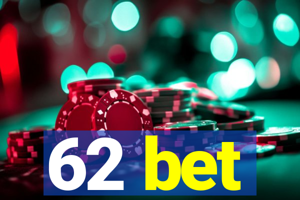 62 bet